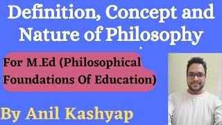 Definition, Concept and Nature of Philosophy |M.Ed, Philosophical Foundations Of Education| By Anil