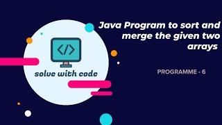 Sorting and Merging the two arrays | Java Interview Programmes | Program 6