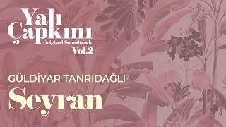 Seyran (Yalı Çapkını Original Soundtrack Vol.2) - Güldiyar Tanrıdağlı