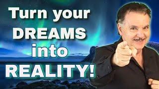 How to Turn Your Dreams Into Reality! - Using 3 Specific Steps.