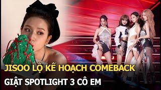 Jisoo lộ kế hoạch comeback, giật spotlight 3 cô em