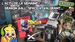 Le Zes't #006 : L'actu Tech de la semaine ! Dragon Ball, Valorant, NZXT, Space X...