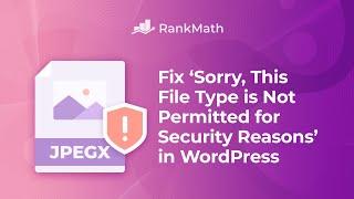 How to fix 'Sorry, this file type is not permitted for security reasons'?