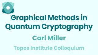 Carl Miller: "Graphical Methods in Quantum Cryptography"