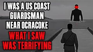 I was a US Coast Guardsman near Ocracoke , What I saw WAS TERRIFYING !