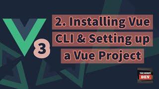 Vue 3 Basics - #2 - Installing Vue CLI & Setting up a Vue Project