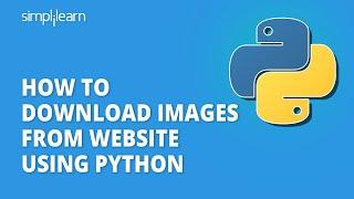 How To Download Images From Website Using Python | Learn Python | Python For Beginners | Simplilearn