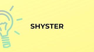 What is the meaning of the word SHYSTER?