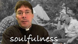 Soulfulness Explained - Fr. Mark Goring, CC