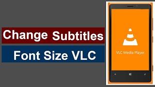 How to change subtitles font size on VLC Player? (Android)