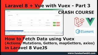 Laravel + Vue Part 3: How to fetch data in vuex in Laravel 8 using mapGetters w/ Actions, Mutation