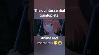 the quintessential quintuplets - what about me - anime sad moments 