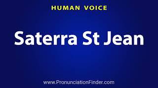 How To Pronounce Saterra St Jean