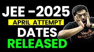 ️JEE Mains 2025 April Attempt Dates Released Session 2 N Numbers Changed ‼️