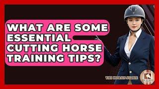 What Are Some Essential Cutting Horse Training Tips? - The Horses Stable