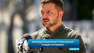 Selenskyj in Deutschland: Forderung nach Freigabe von Raketen!