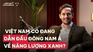 Việt Nam có đang dẫn đầu Đông Nam Á về năng lượng xanh? - Kevin Junker, Founder, SmartSolar