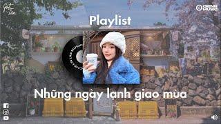 Playlist nhạc Việt chill cho những ngày lạnh | Hư Không, Wrong Times, Forget Me Now, Yêu Em 2 Ngày️