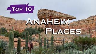 Top 10 Must Visit Places in Anaheim - California