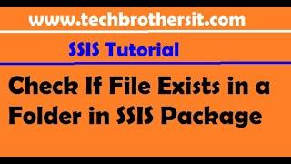 SQL Server Integration Services Tutorial -Check If File Exists in a Folder in SSIS Package