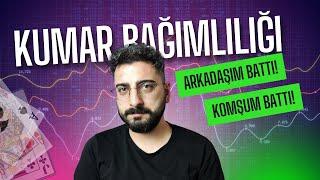 KUMAR BAĞIMLILIĞI! Arkadaşım Battı! Komşum Battı! Gerçek Hayat Hikayeleri...