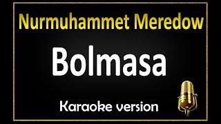 Nurmuhammet Meredow - Bolmasa (Karaoke)