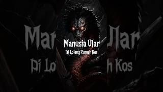 Manusia Ular Di Loteng Kos #horrorstories #horror #misteri
