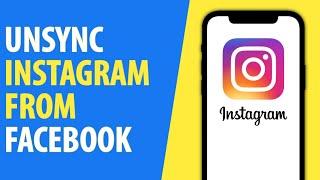 How to Unsync Instagram from Facebook 2025