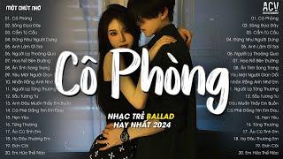 Nhạc Trẻ Hay Nhất Tháng 6/2024 - Cô Phòng, Sông Đọa Đày, Cẩm Tú Cầu - Lk Nhạc Ballad Việt 2024