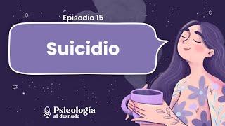 Suicidio: cómo identificar los signos de alerta | Psicología al Desnudo | T2 E15