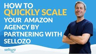 How To Quickly Scale Your Amazon Agency By Partnering With Sellozo