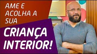 ACOLHA SUA CRIANÇA INTERIOR | Marcos Lacerda, psicólogo