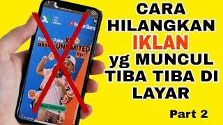 CARA HILANGKAN IKLAN YANG MUNCUL TIBA TIBA DI LAYAR HP ANDROID/IPHONE- MENGGANGGU