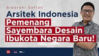 Sibarani Sofian - Arsitek Indonesia Pemenang Sayembara Desain Ibu Kota Negara Baru!