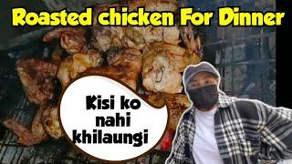 Aaj dinner mein Roasted chicken|| Arunachal Pradesh northeast India