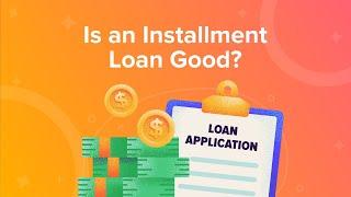 Is an Installment Loan Good?