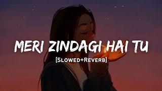 Meri Zindagi Hai Tu - Jubin Nautiyal & Neeti Mohan Song | Slowed And Reverb Lofi Mix