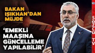 Zam Sinyali Geldi! Bakan Işıkhan'dan En Düşük Emekli Maaşı Açıklaması! 'Asgari Ücret Seviyesine...'