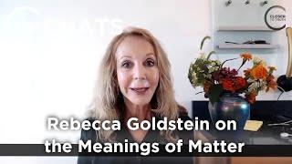 Rebecca Goldstein on the Many Meanings of "Matter" | Closer To Truth Chats