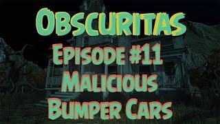 Obscuritas - Ep. #11 - Malicious Bumper Cars (Gameplay/Walkthrough)