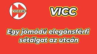 VICCES - VICC - Egy jómódú elegánsférfi sétálgat az utcán