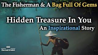 The Fisherman And A Bag Full Of Gems | Hidden Treasure In You | Eternal Drishti  | Inspirational