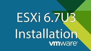 Tutorial - Installing and setting up ESXi 6.7