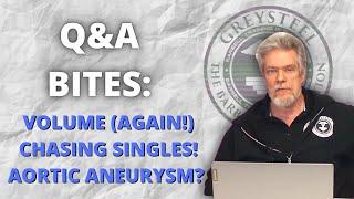 Q&A Bites: Volume (again); Chasing Singles; Aortic Aneurysms