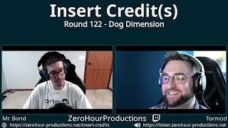 Insert Credit(s), Round 122 - Dog Dimension