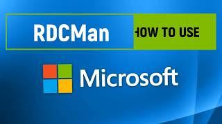 What is Remote Desktop Connection Manager (RDCMan)