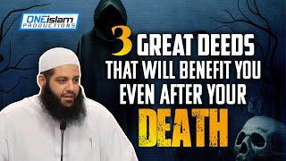 THESE DEEDS WILL BENEFIT YOU AFTER YOUR DEATH - Abu Bakr Zoud