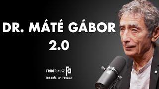 DR. MÁTÉ GÁBOR 2.0 /// Friderikusz Podcast 103.