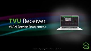 Pro Tips: Setting up VLAN service enablement in TVU Receiver