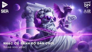 Nhạc Cổ Đánh Đổ Dân Chơi - Top 20 Bản Nhạc Nghe Nhiều Nhất 2024  BXH Nhạc Trẻ Remix Hot TikTok